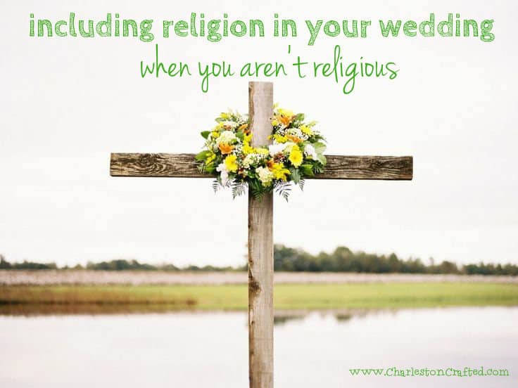 Including religion in your wedding when you aren't religious - Charleston Crafted