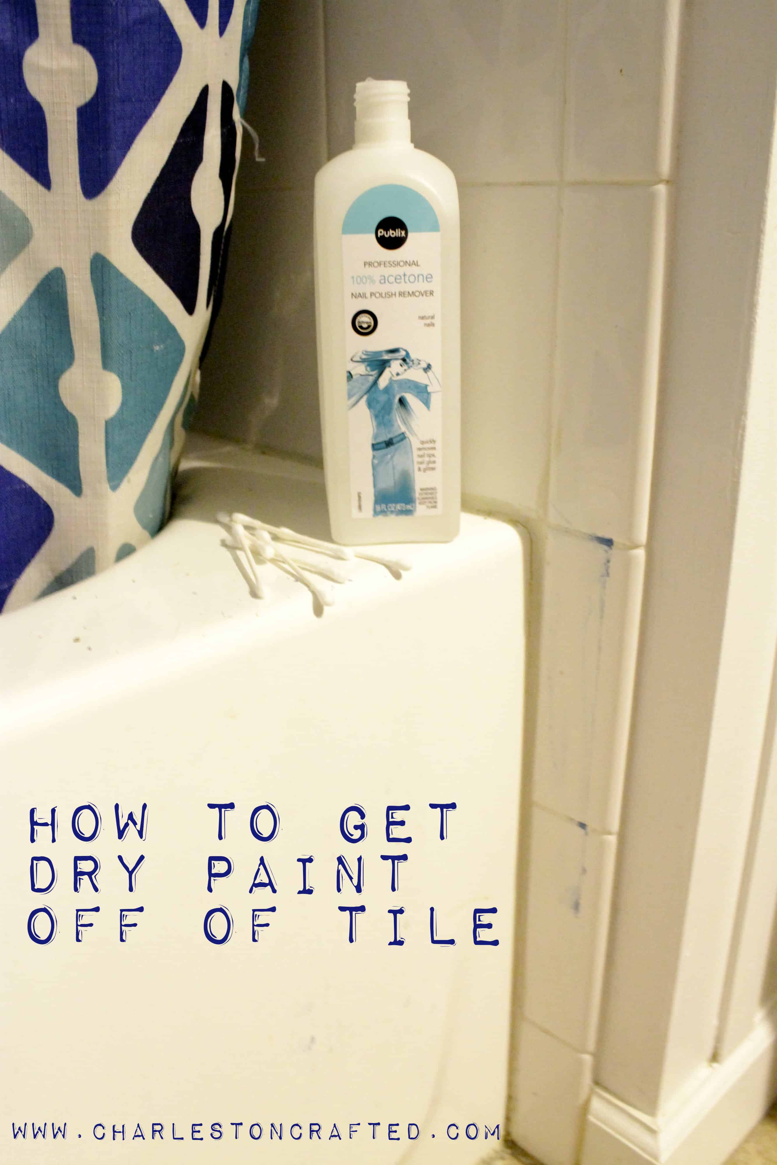 How to get dry paint off of tile - Charleston Crafted