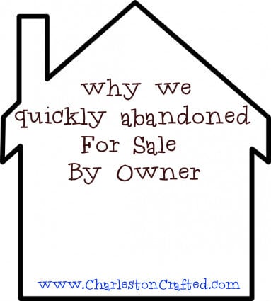 How We Quickly Abandoned "For Sale By Owner" - Charleston Crafted