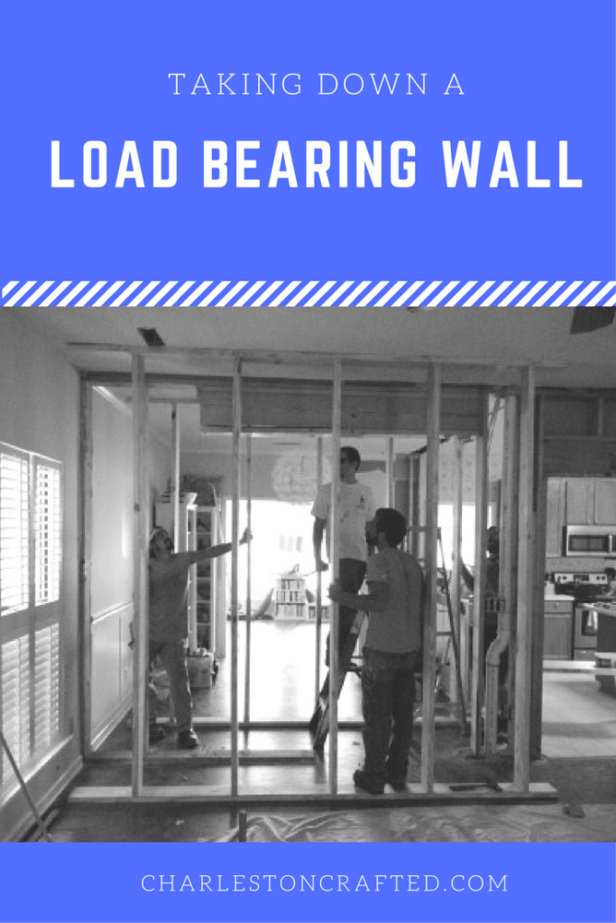 taking down a load bearing wall - charleston crafted