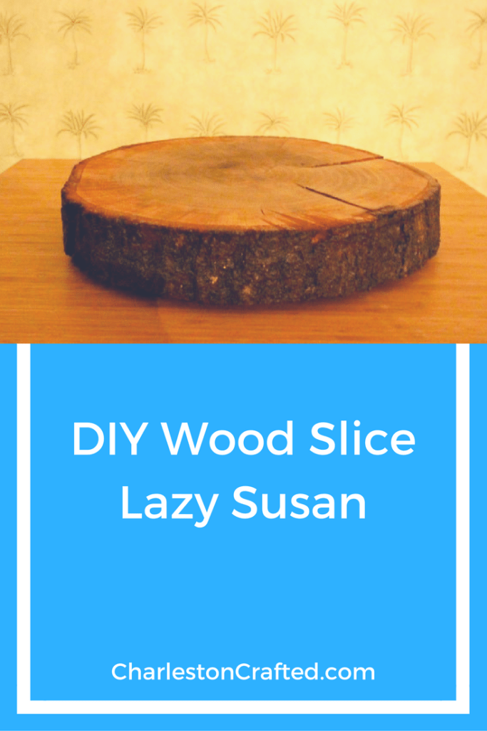 DIY Wood Slice Lazy Susan - Charleston Crafted