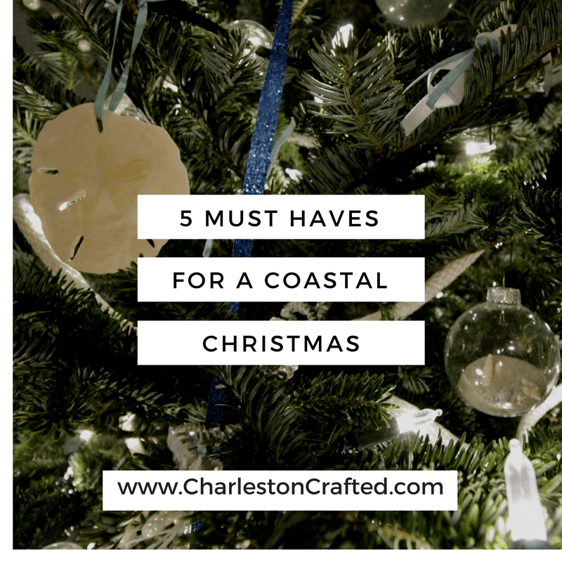 5 Must Haves for a Coastal Christmas Home Decor - Charleston Crafted