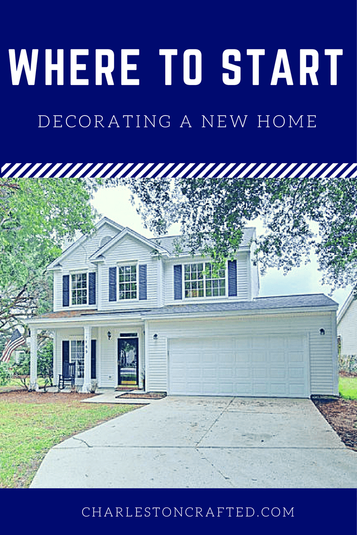 Where Do I Start Decorating In A New Home? via Charleston Crafted