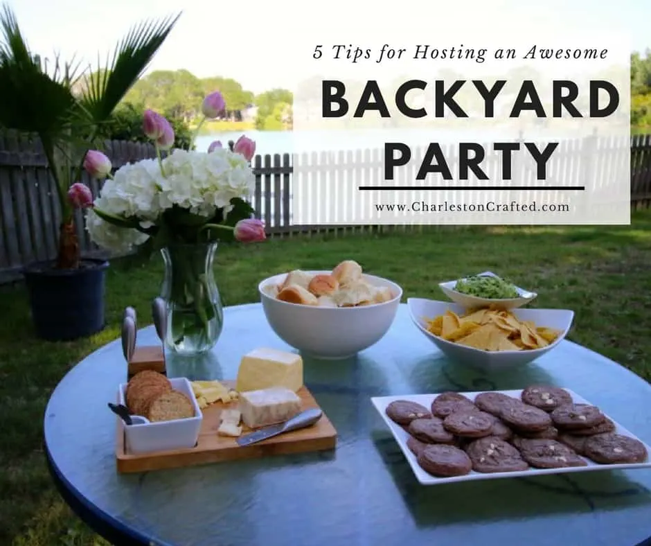 5 Tips for Hosting an Awesome Backyard Party - Charleston Crafted