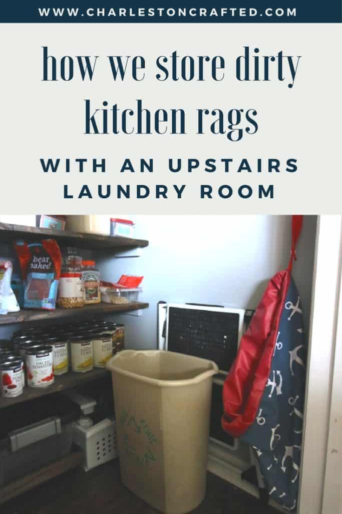 How We Store Dirty Kitchen Rags (with an upstairs laundry room) - Charleston Crafted