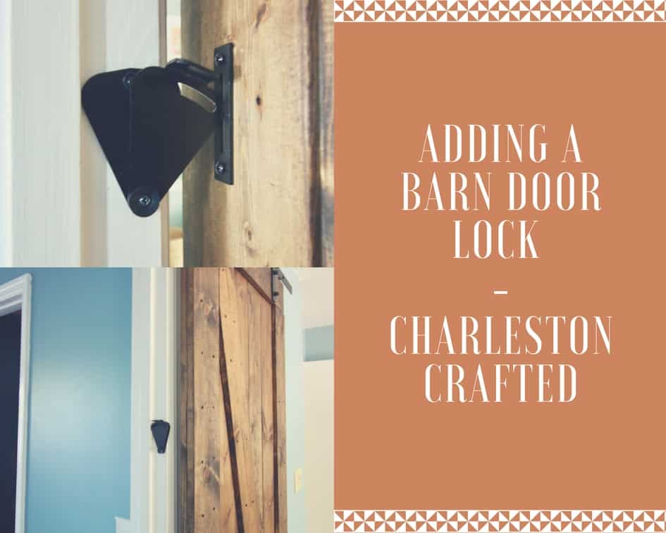 Adding a barn door lock - Charleston Crafted