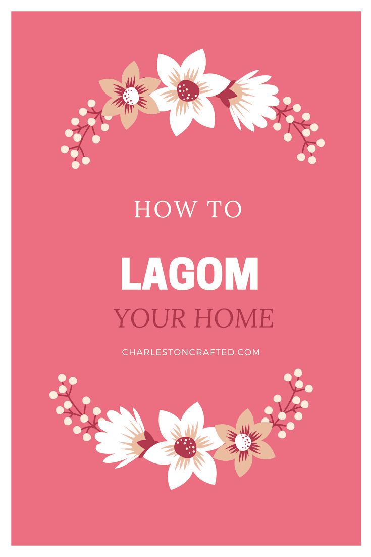 how to lagom your home - lagom is the newest trend in home interiors. it means just enough. here's how to bring it to your home - via charleston crafted