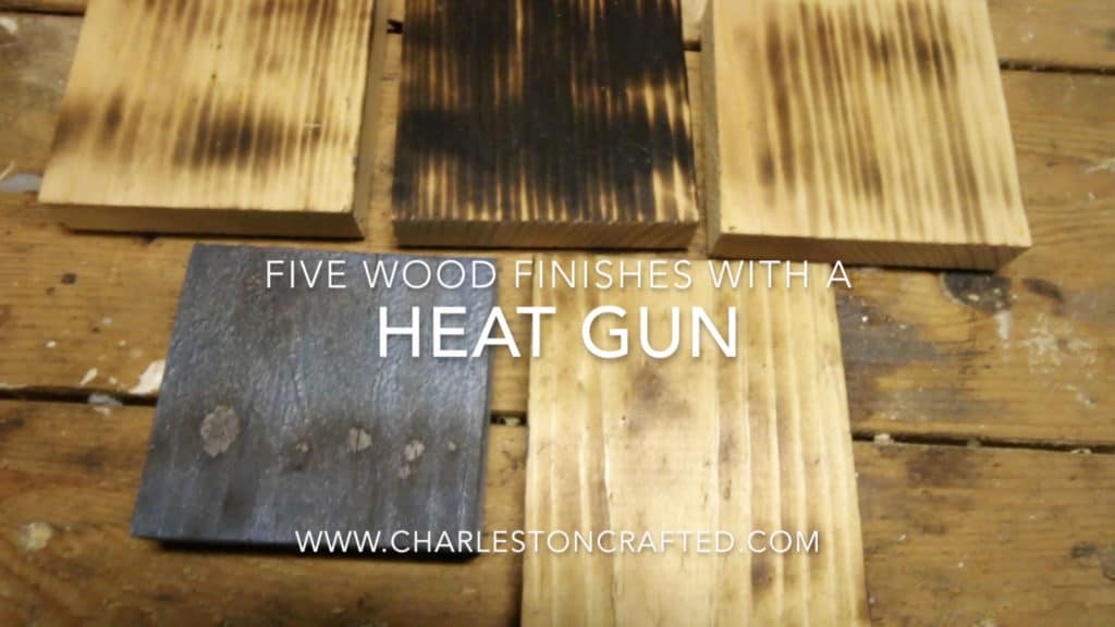Five Wood Finishes with a Heat Gun - Charleston Crafted