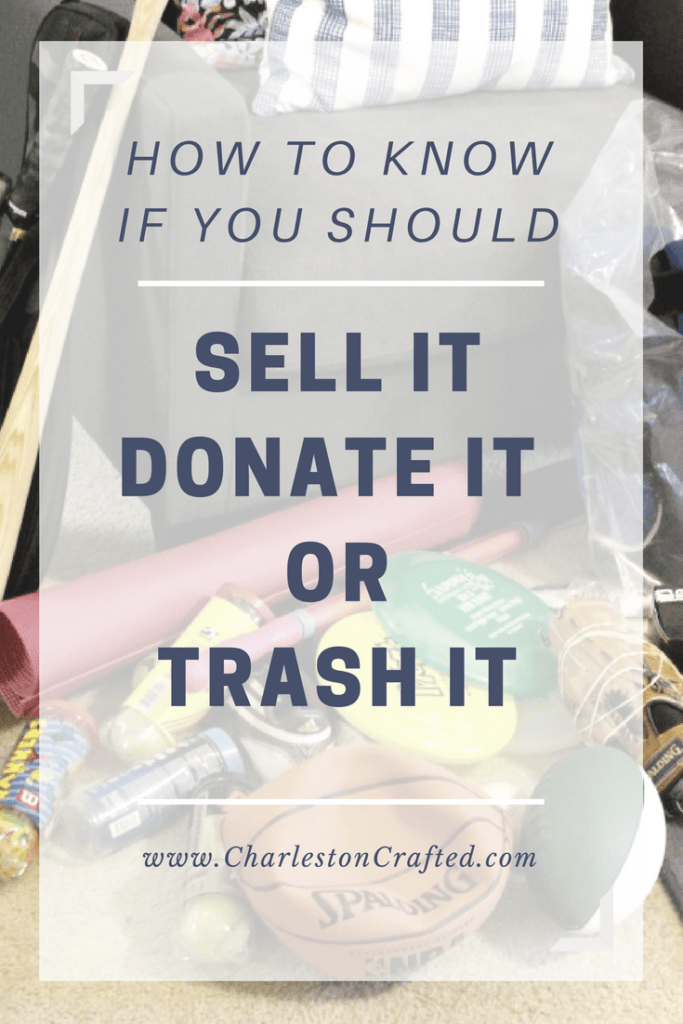 How Do You Know If You Should Sell It, Donate It, or Trash It via Charleston Crafted