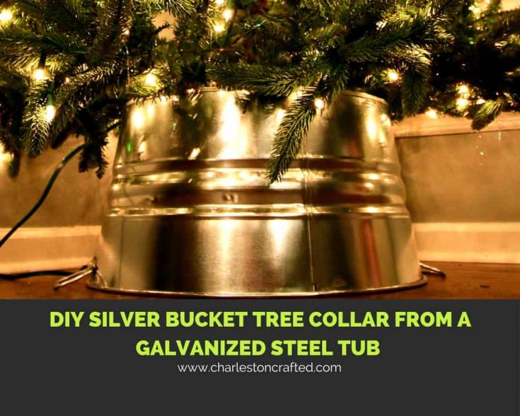 DIY Silver Bucket Tree Collar from a Galvanized Steel Tub - Charleston Crafted