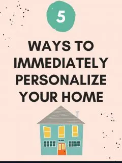 5 ways to immediately personalize your home