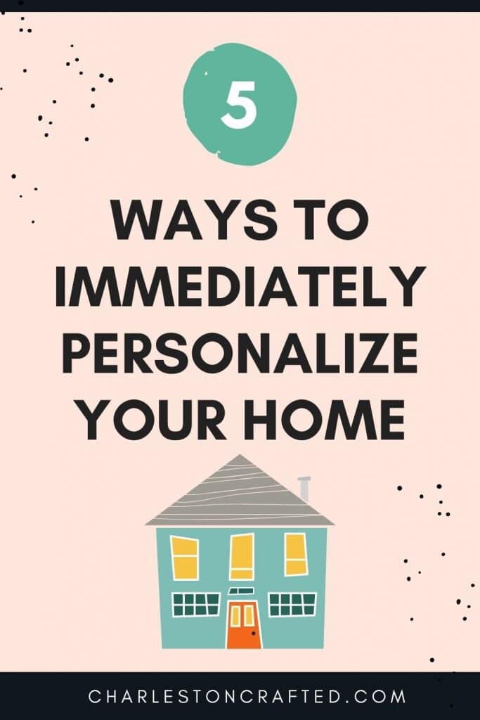 5 ways to immediately personalize your home